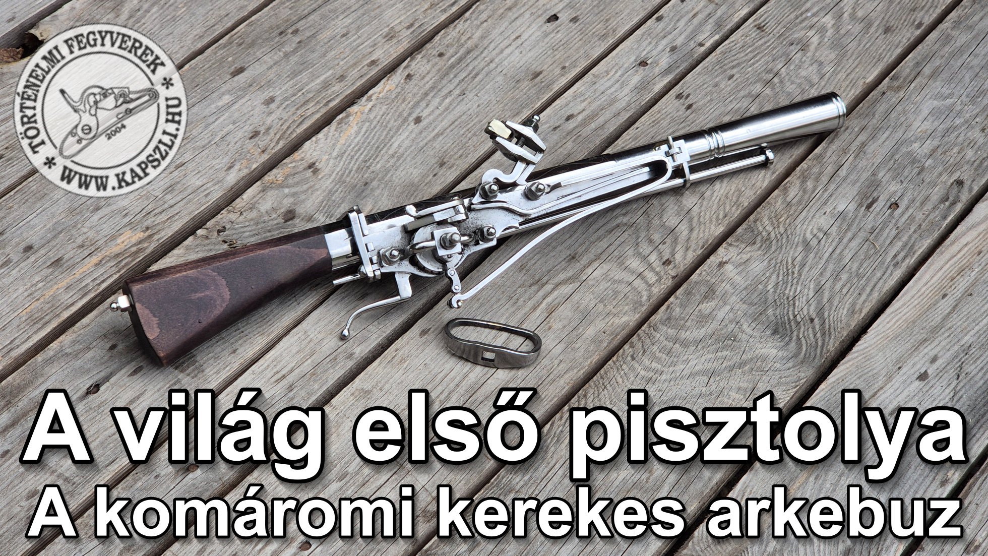 A világ első pisztolya? - A komáromi keréklakatos arkebuz